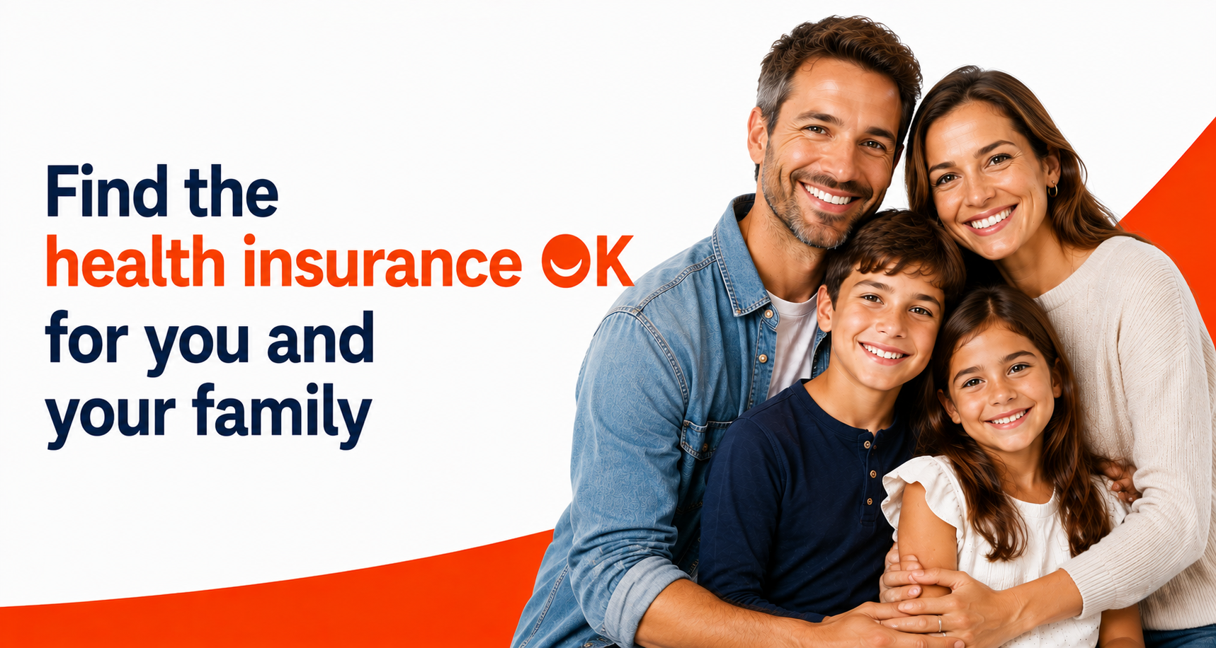 Find the health insurance that's OK for you and your family